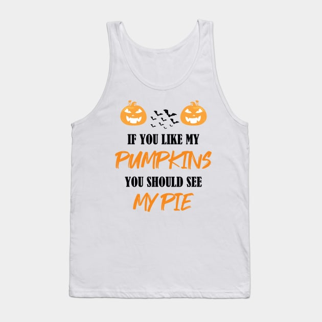 Halloween If You Like My Pumpkins You Should See My Pie Tank Top by WassilArt